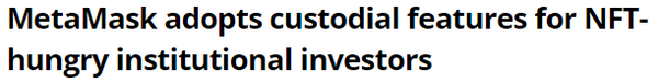 메타마스크는 기관 투자자의 수요를 위해 대체불가토큰 수탁 사업을 실시하겠다고 발표한 바 있다(사진=코인텔레그래프)