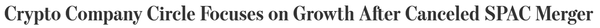 서클이 상장 철회 이후 기업 성장에 집중하고 있다(사진=월스트리트저널)