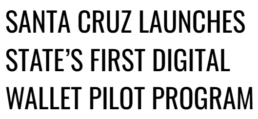 산타크루즈 카운티가 첫 번째 디지털지갑 시제품 프로그램을 론칭했다(사진=캘리포니아카운티뉴스)